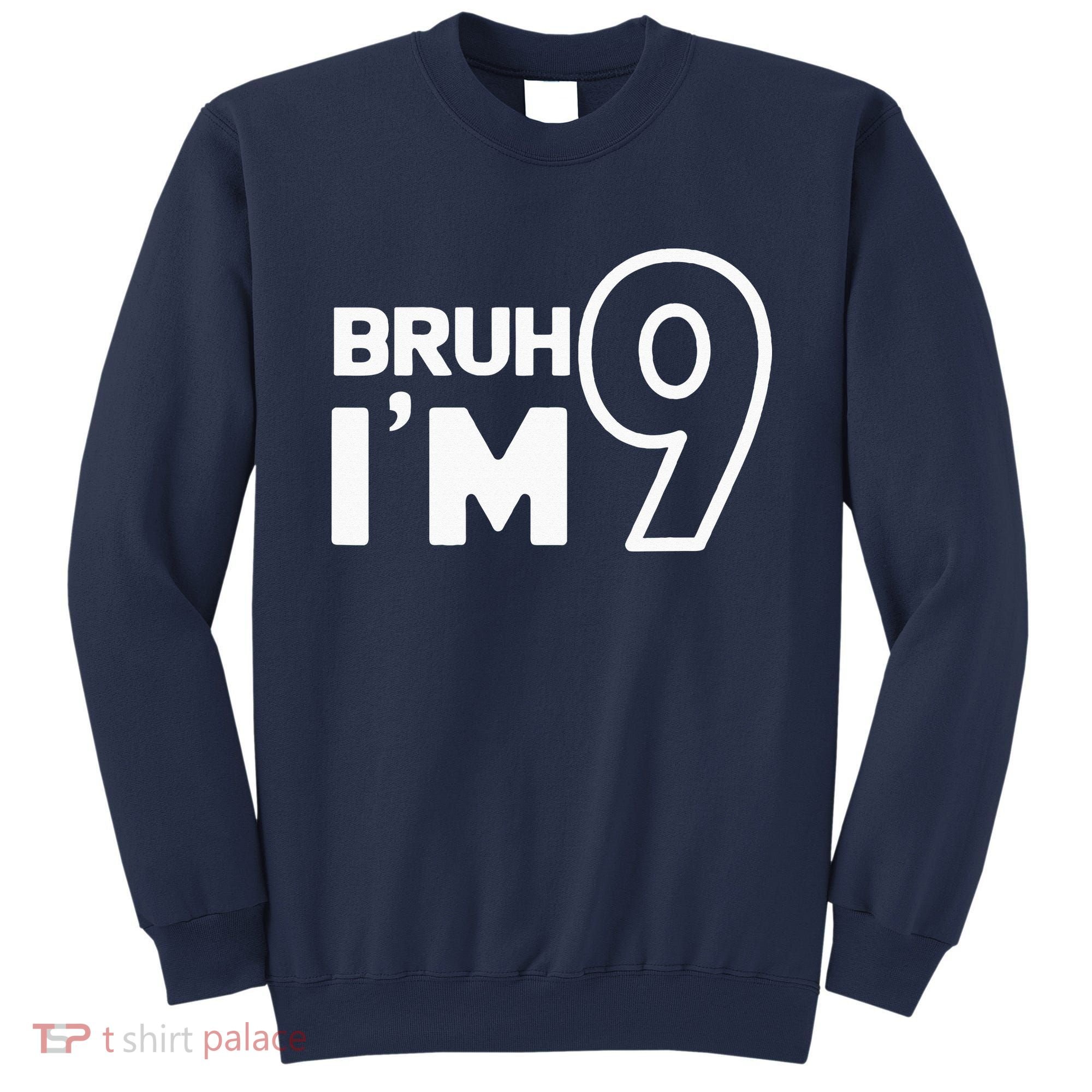 9th Birthday Bruh I’m 9 Year Old Nine Nineth Party Sweatshirt