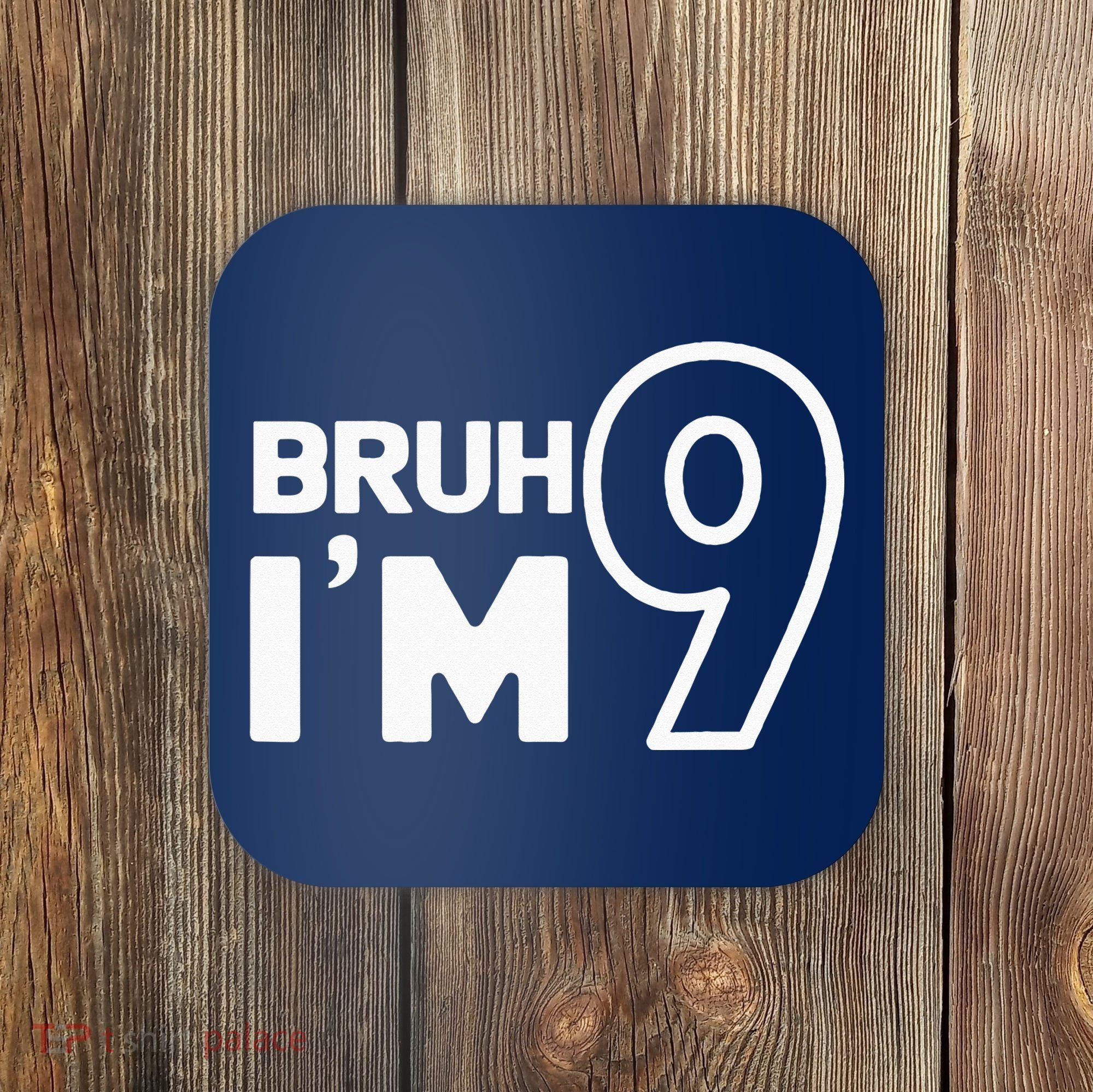 9th Birthday Bruh I’m 9 Year Old Nine Nineth Party Coaster