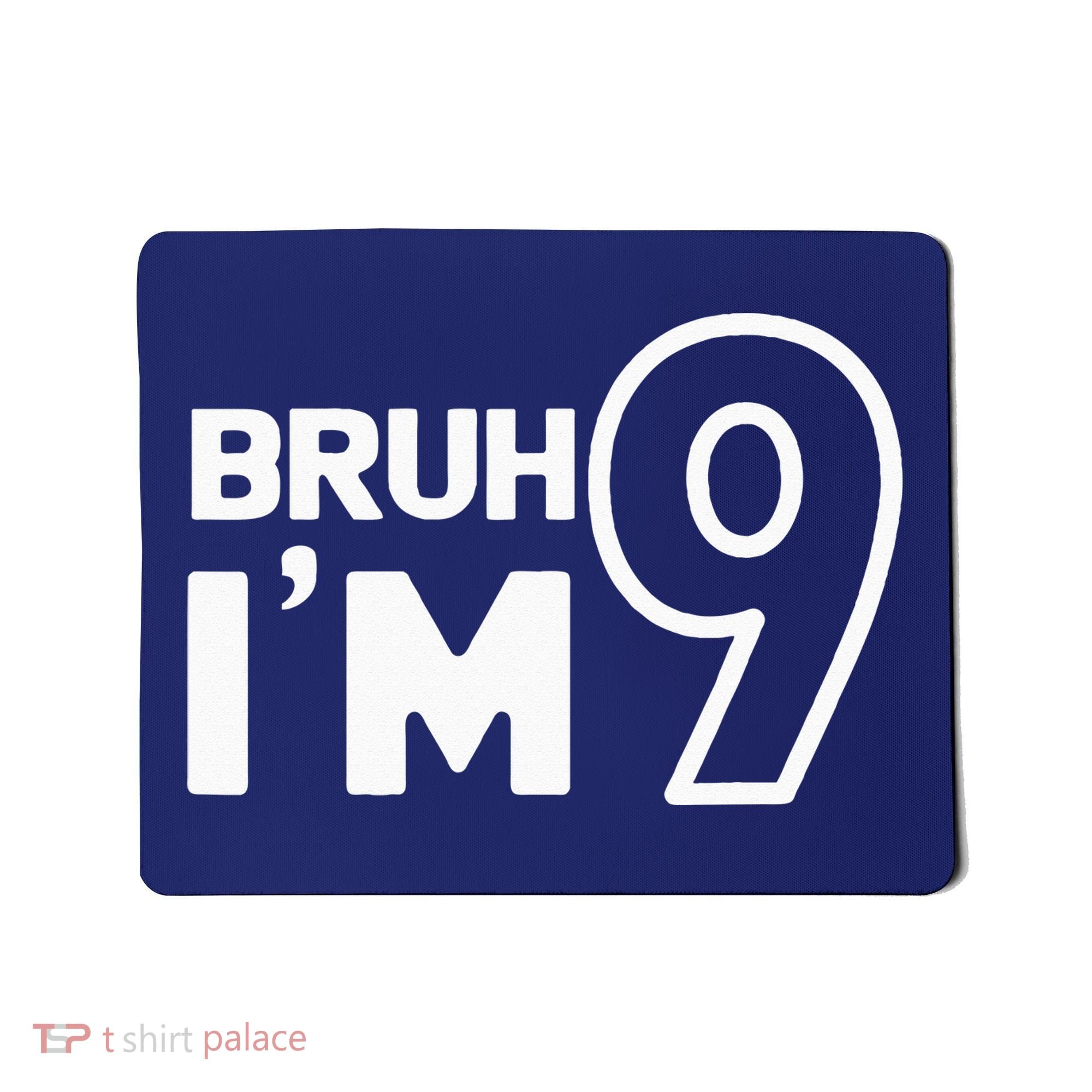 9th Birthday Bruh I’m 9 Year Old Nine Nineth Party Mousepad