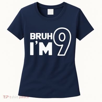 9th Birthday Bruh I’m 9 Year Old Nine Nineth Party Women's T-Shirt