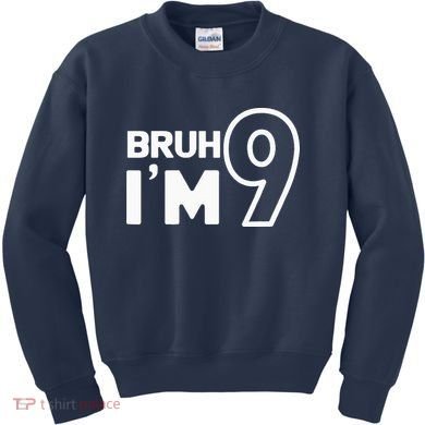 9th Birthday Bruh I’m 9 Year Old Nine Nineth Party Kids Sweatshirt