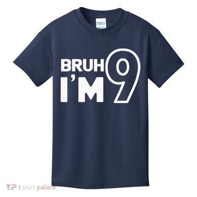 9th Birthday Bruh I’m 9 Year Old Nine Nineth Party Kids T-Shirt