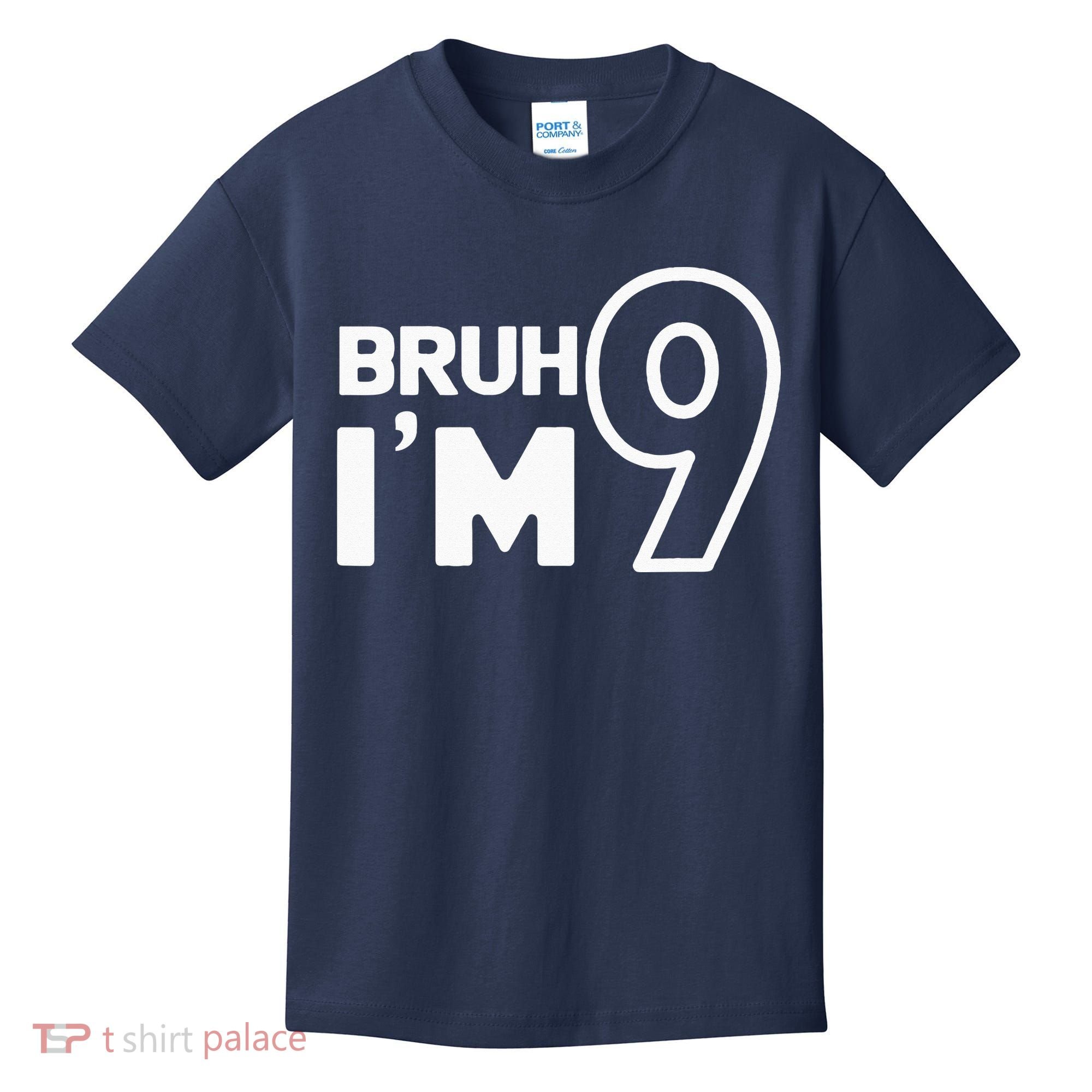 9th Birthday Bruh I’m 9 Year Old Nine Nineth Party Kids T-Shirt