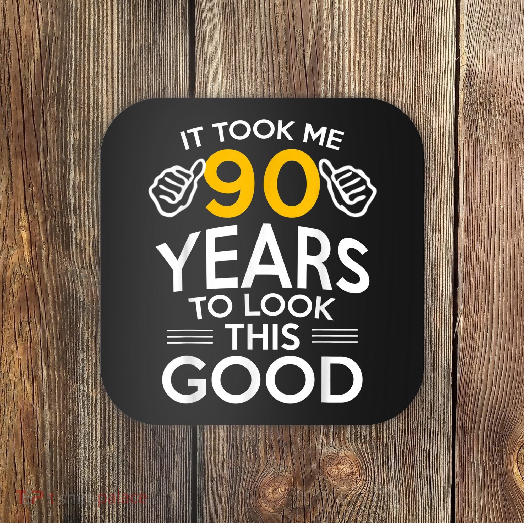 90th Birthday Gift, Took Me 90 Years - 90 Year Old shirt Coaster