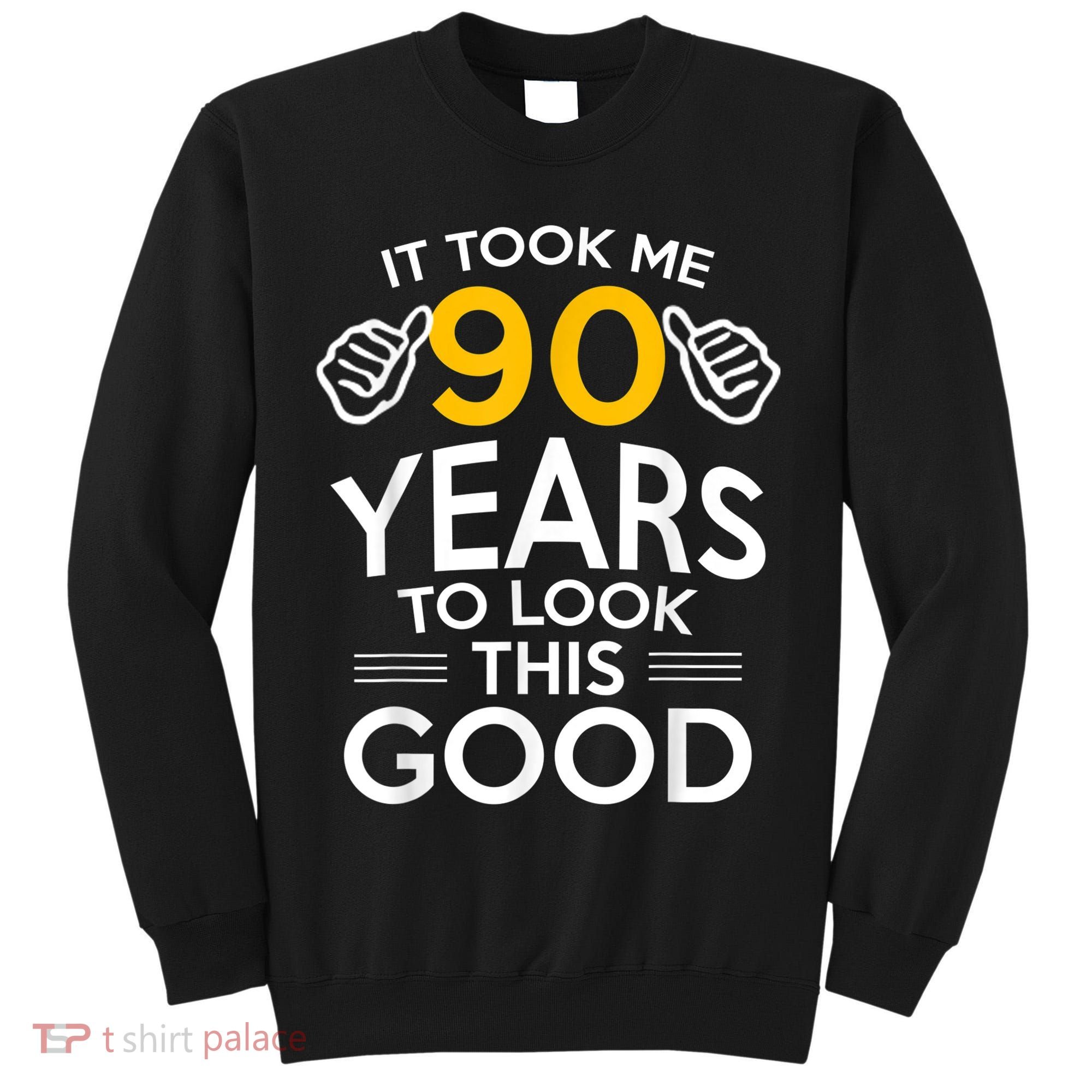 90th Birthday Gift, Took Me 90 Years - 90 Year Old shirt Tall Sweatshirt
