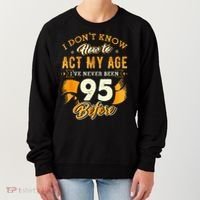 95th Birthday How To Act My Age 95 Years Old Women's Sweatshirt thumb 0