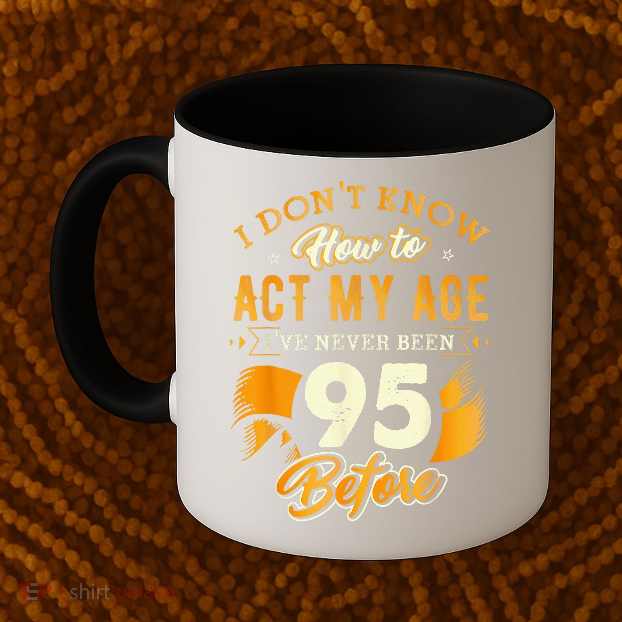 95th Birthday How To Act My Age 95 Years Old Coffee Mug