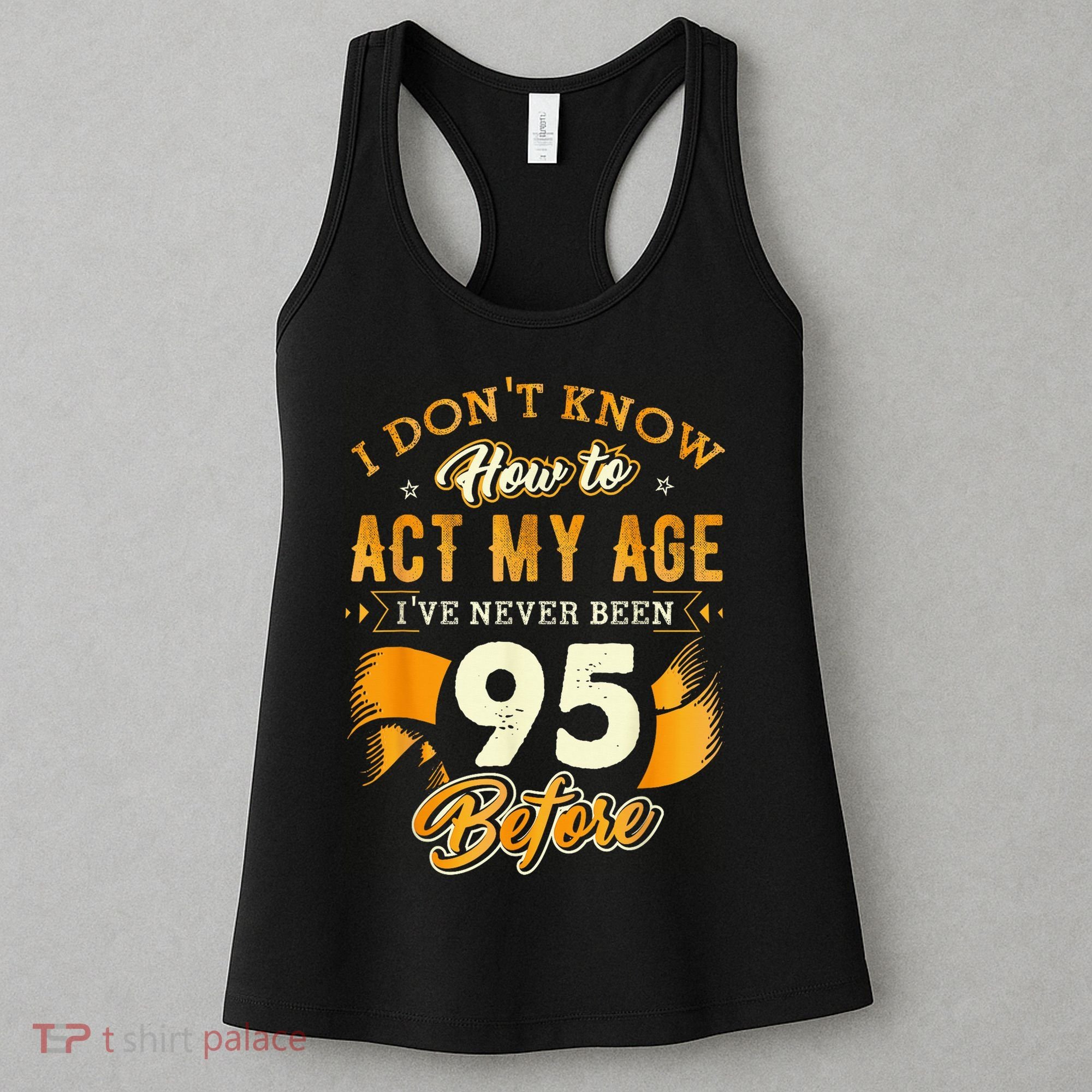 95th Birthday How To Act My Age 95 Years Old Women's Tank Top