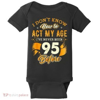 95th Birthday How To Act My Age 95 Years Old Baby Bodysuit