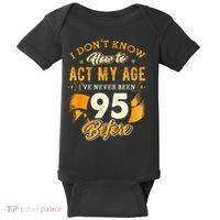 95th Birthday How To Act My Age 95 Years Old Baby Bodysuit thumb 0