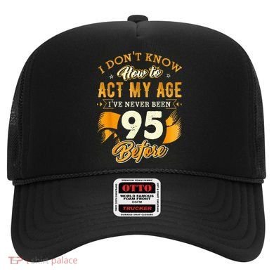 95th Birthday How To Act My Age 95 Years Old Hat