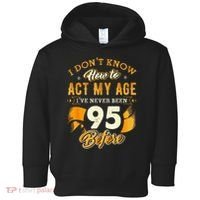 95th Birthday How To Act My Age 95 Years Old Toddler Hoodie thumb 0