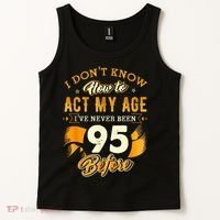 95th Birthday How To Act My Age 95 Years Old Tank Top thumb 2