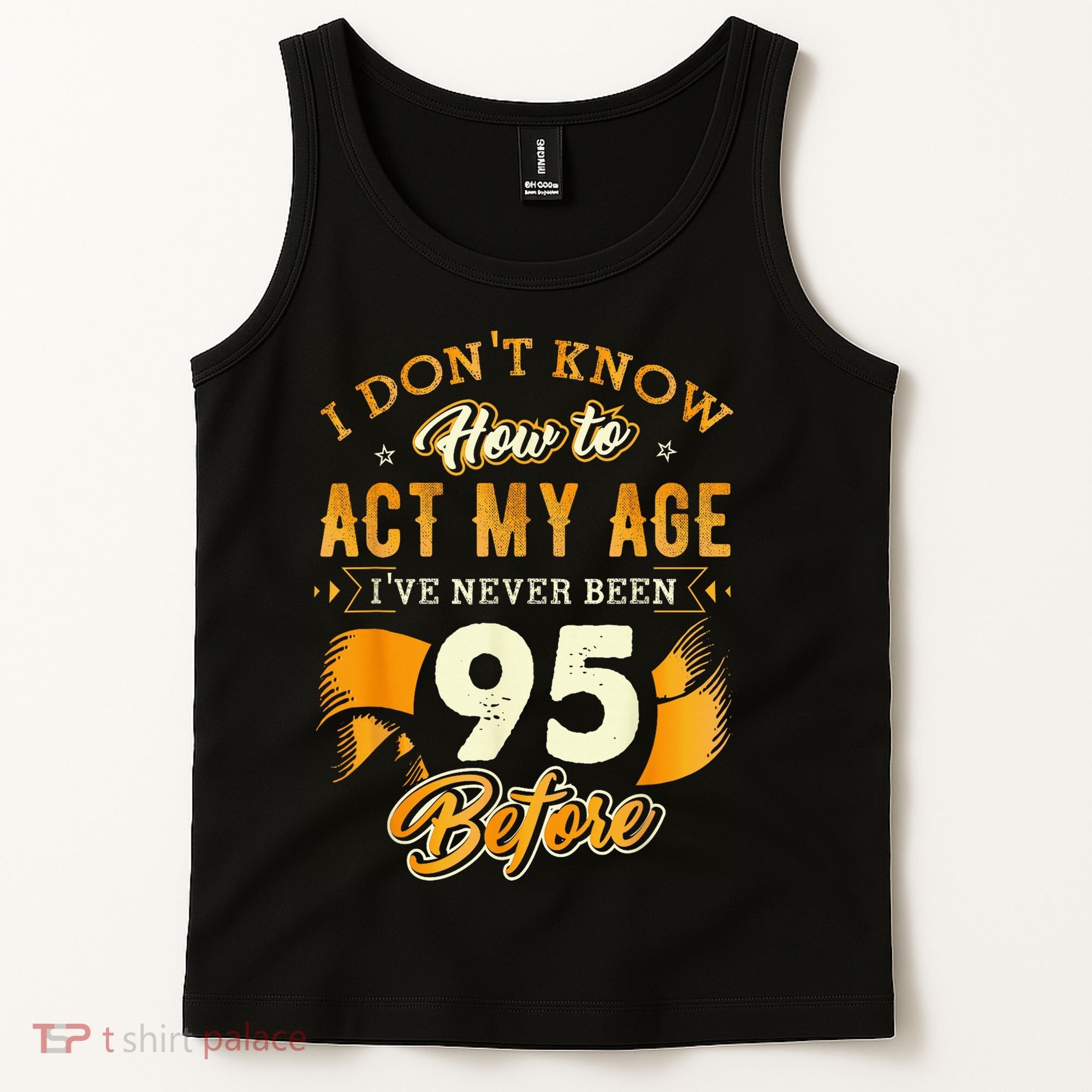 95th Birthday How To Act My Age 95 Years Old Tank Top