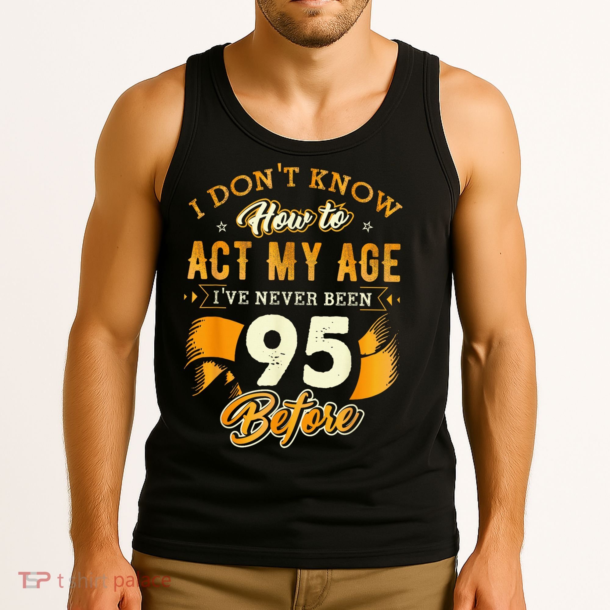 95th Birthday How To Act My Age 95 Years Old Tank Top