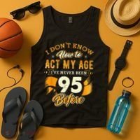 95th Birthday How To Act My Age 95 Years Old Tank Top thumb 4