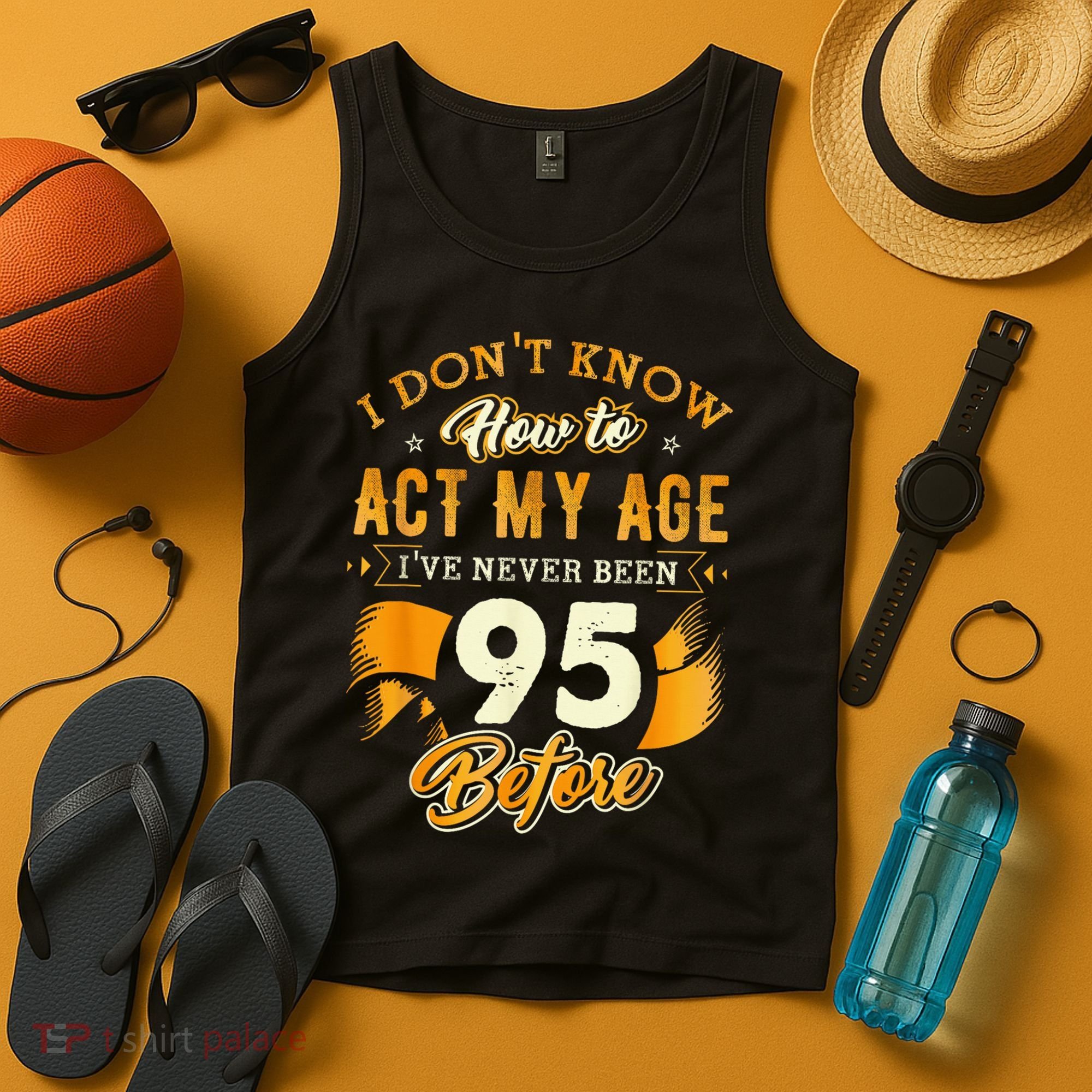 95th Birthday How To Act My Age 95 Years Old Tank Top