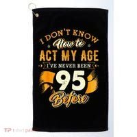 95th Birthday How To Act My Age 95 Years Old Golf Towel thumb 0