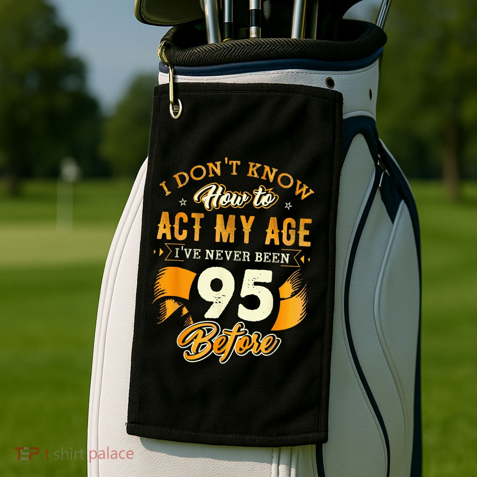 95th Birthday How To Act My Age 95 Years Old Golf Towel