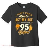 95th Birthday How To Act My Age 95 Years Old Toddler T-Shirt thumb 0