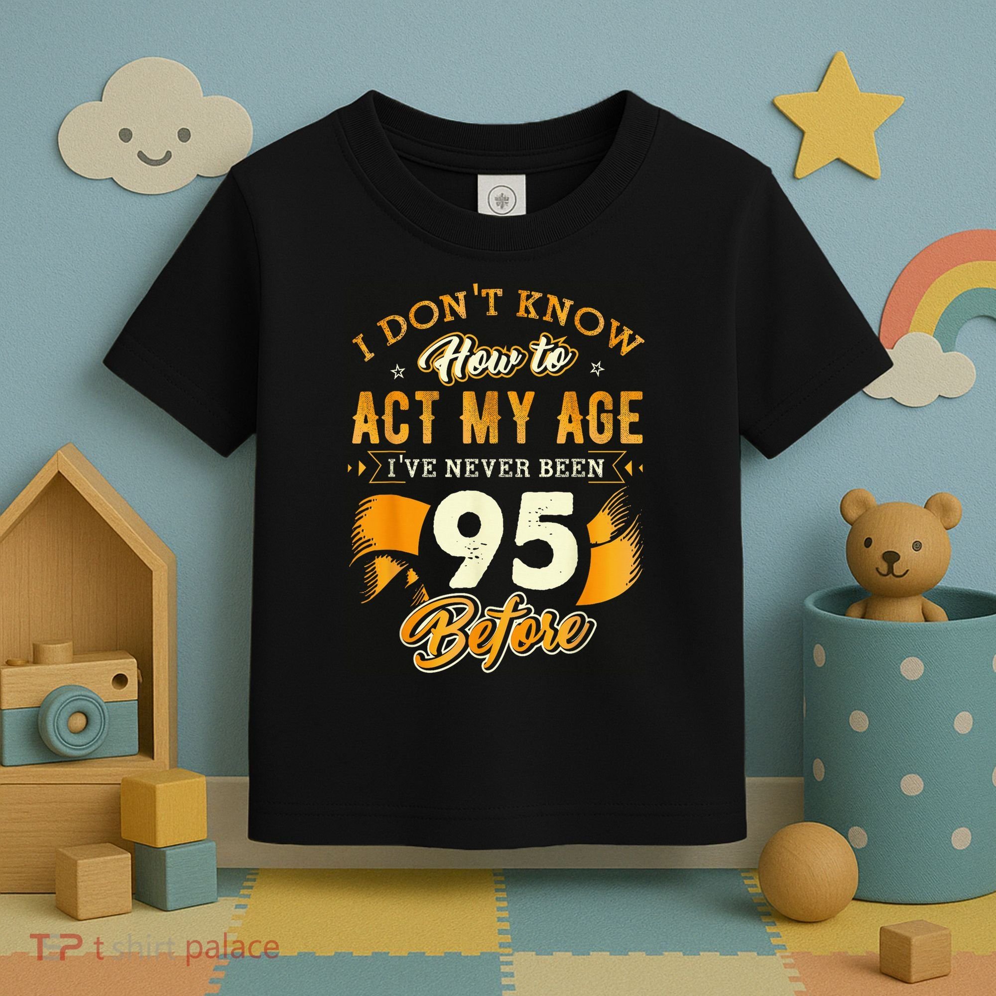 95th Birthday How To Act My Age 95 Years Old Toddler T-Shirt