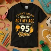 95th Birthday How To Act My Age 95 Years Old Kids T-Shirt thumb 3
