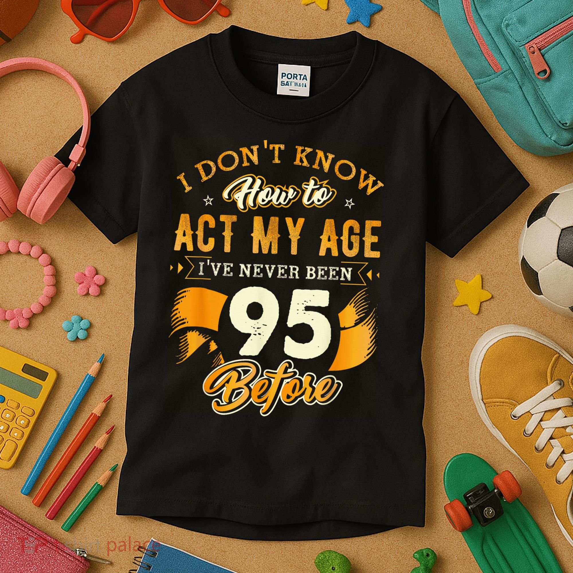 95th Birthday How To Act My Age 95 Years Old Kids T-Shirt