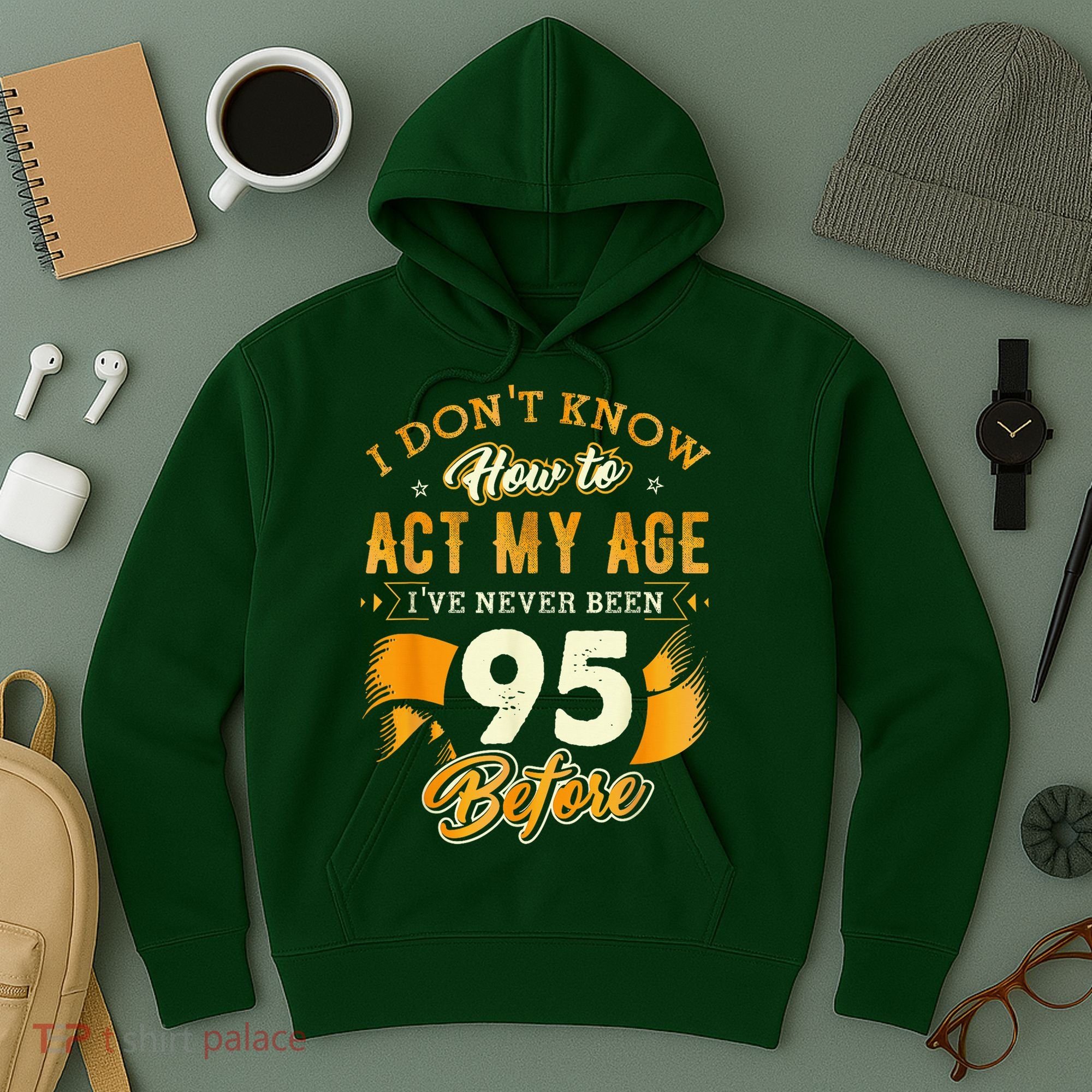 95th Birthday How To Act My Age 95 Years Old Hoodie