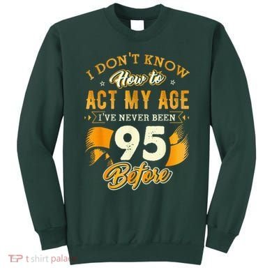 95th Birthday How To Act My Age 95 Years Old Sweatshirt
