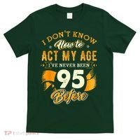 95th Birthday How To Act My Age 95 Years Old T-Shirt thumb 0