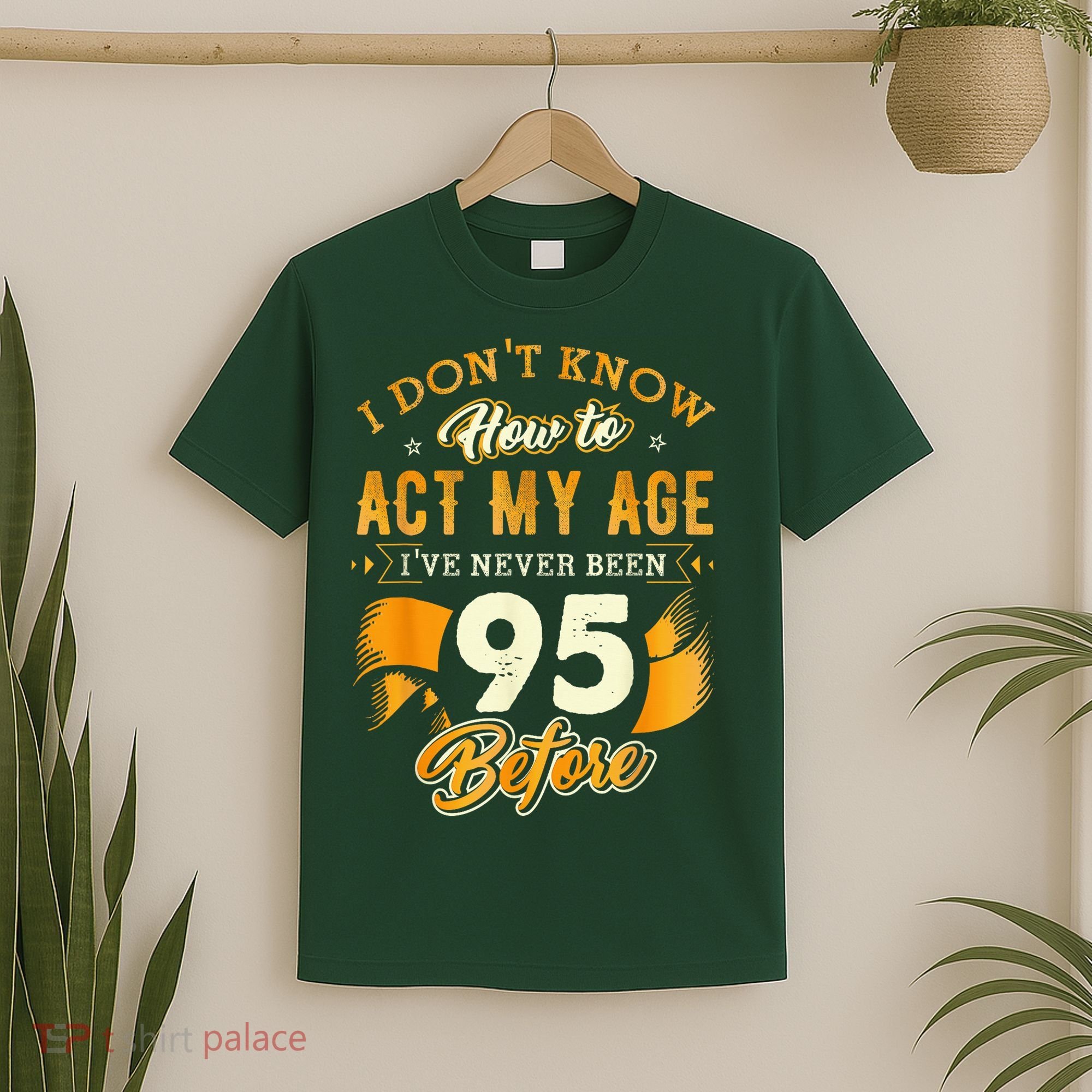 95th Birthday How To Act My Age 95 Years Old T-Shirt