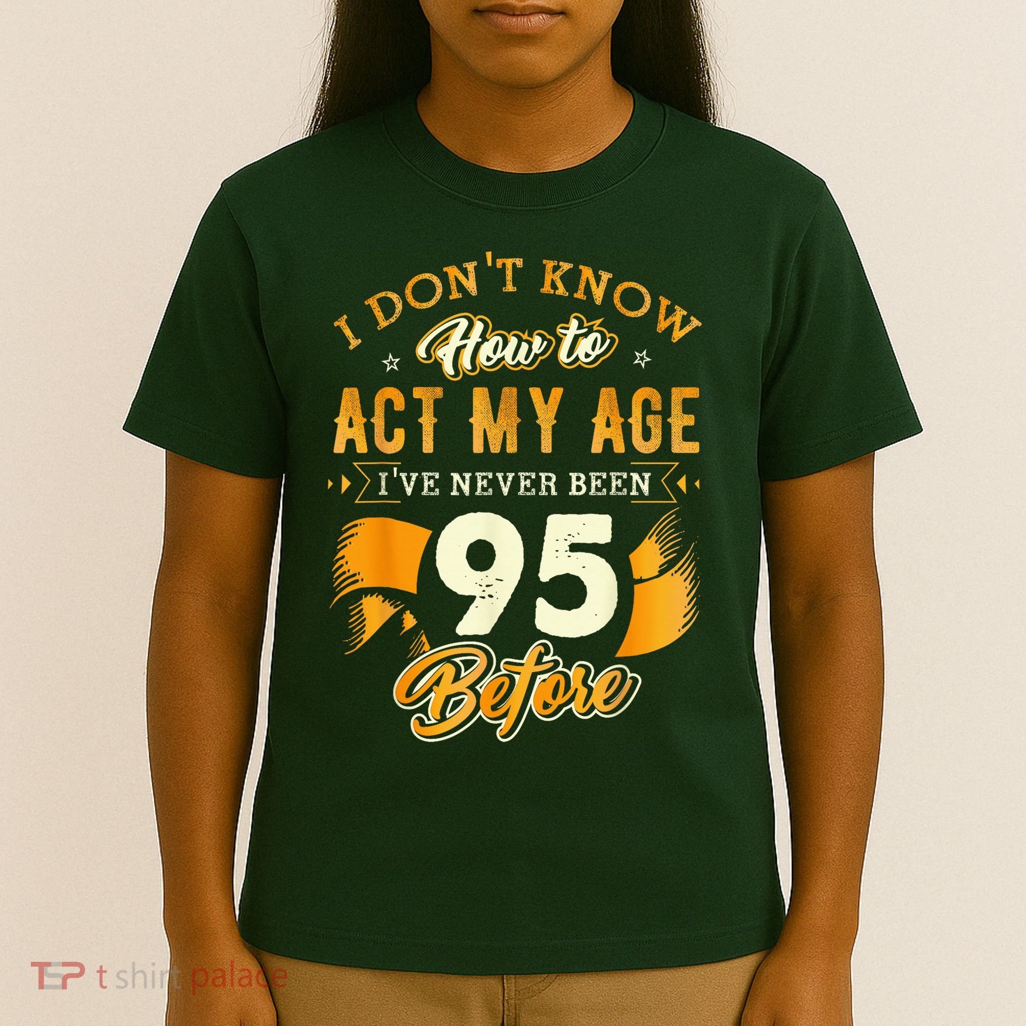 95th Birthday How To Act My Age 95 Years Old T-Shirt