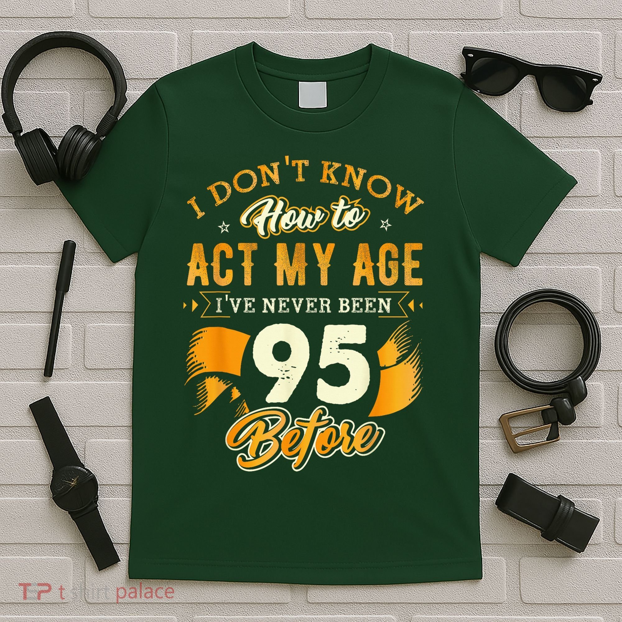 95th Birthday How To Act My Age 95 Years Old T-Shirt