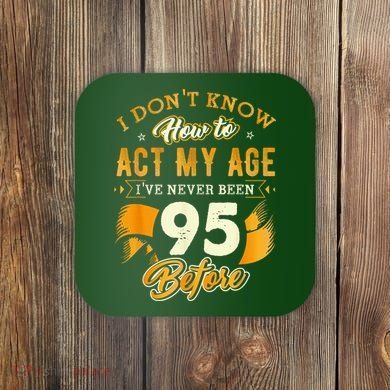 95th Birthday How To Act My Age 95 Years Old Coaster