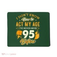 95th Birthday How To Act My Age 95 Years Old Mousepad thumb 0