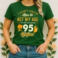 95th Birthday How To Act My Age 95 Years Old Women's T-Shirt thumb 2