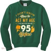 95th Birthday How To Act My Age 95 Years Old Kids Sweatshirt thumb 0