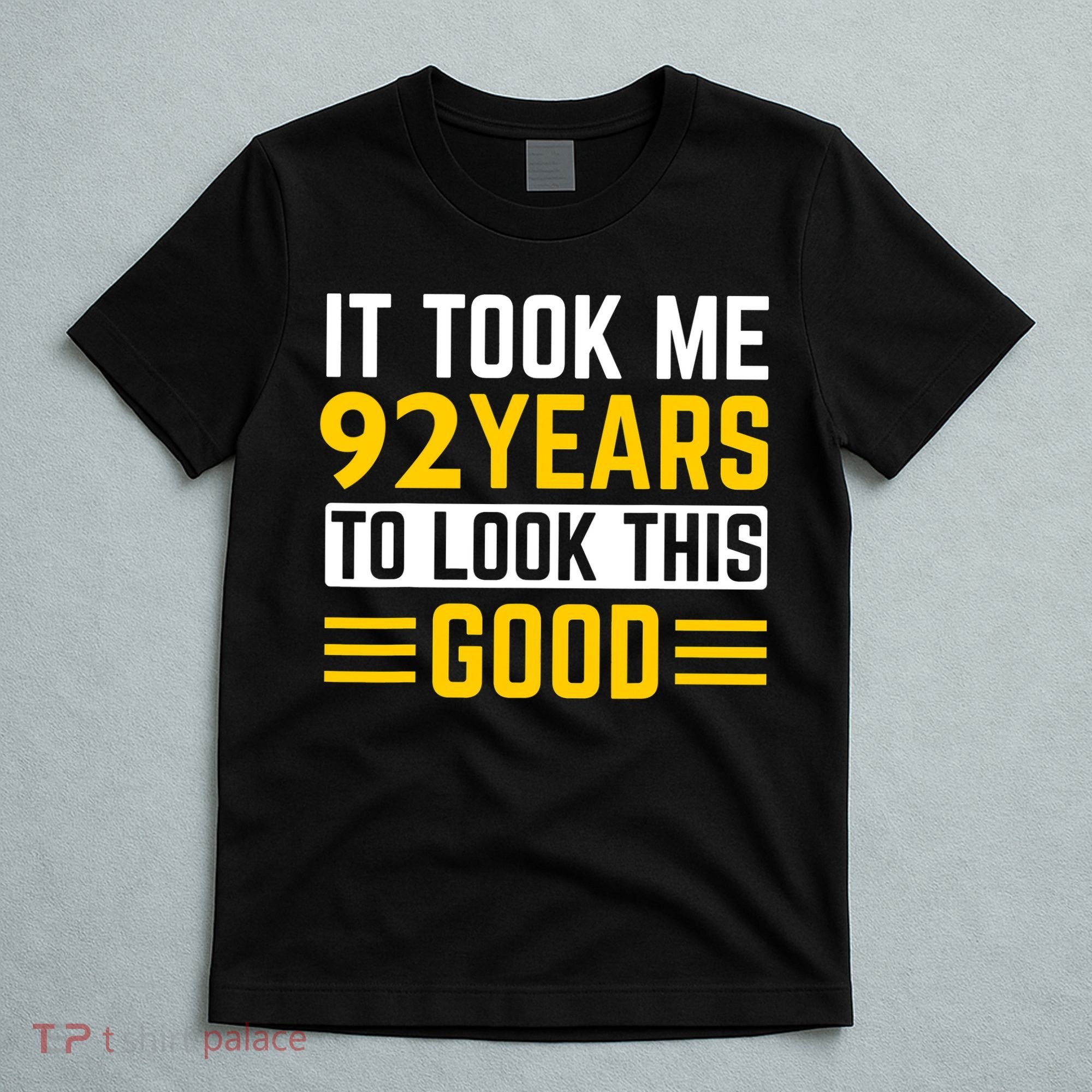 92nd Birthday It Took Me 92 Years To Look This Good T-Shirt