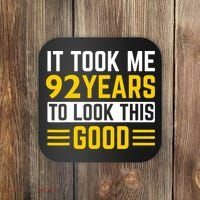 92nd Birthday It Took Me 92 Years To Look This Good Coaster thumb 0