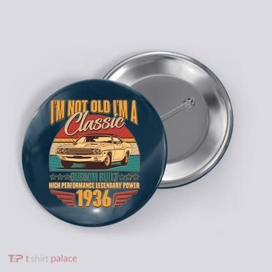 90th Birthday I'm Not Old I'm A Classic Custom Built Car 1936 Button