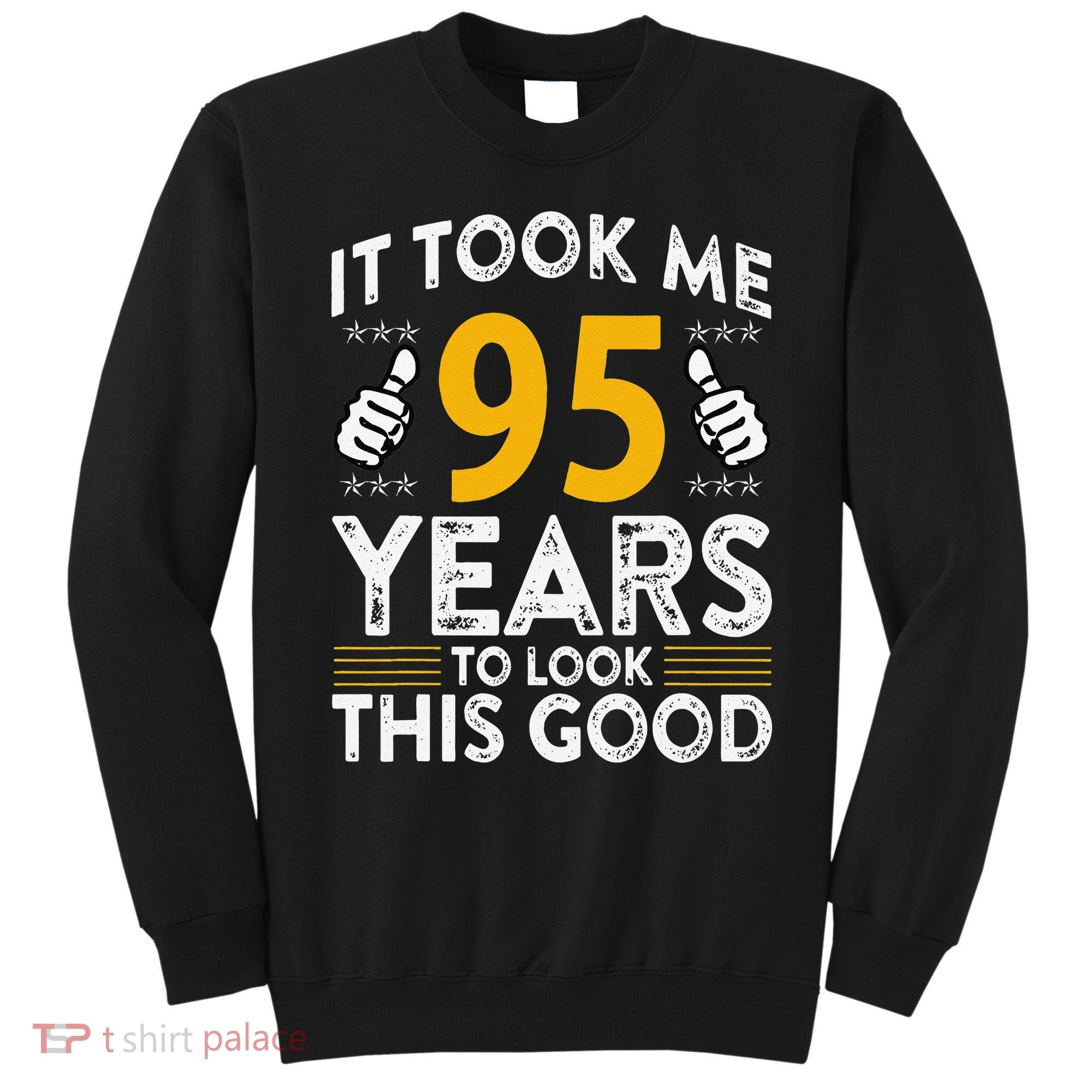 95th Birthday It Took Me 95 Years Good Funny 95 Year Old Sweatshirt