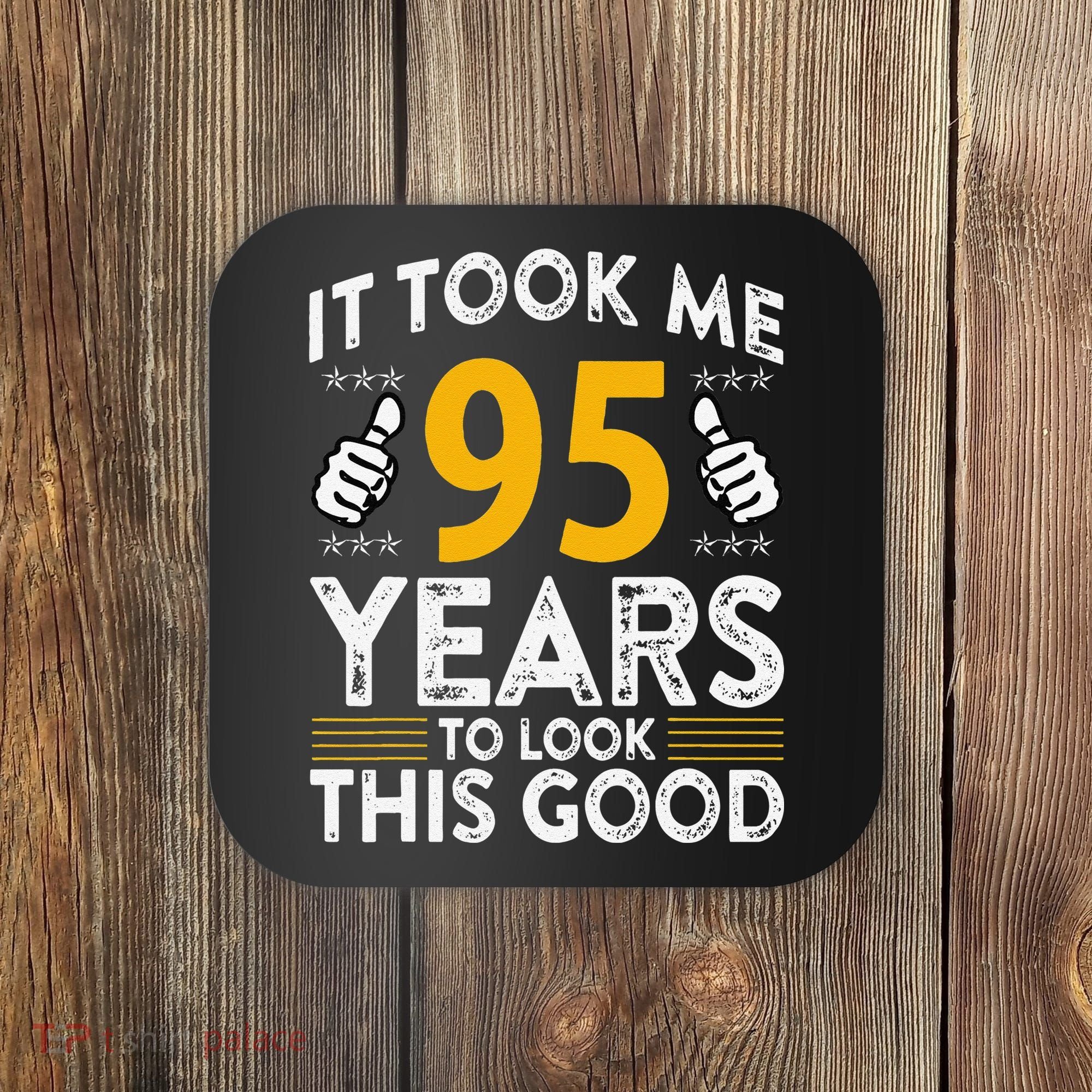 95th Birthday It Took Me 95 Years Good Funny 95 Year Old Coaster