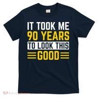 90Th Birthday It Took Me 90 Years To Look This Good T-Shirt thumb 0