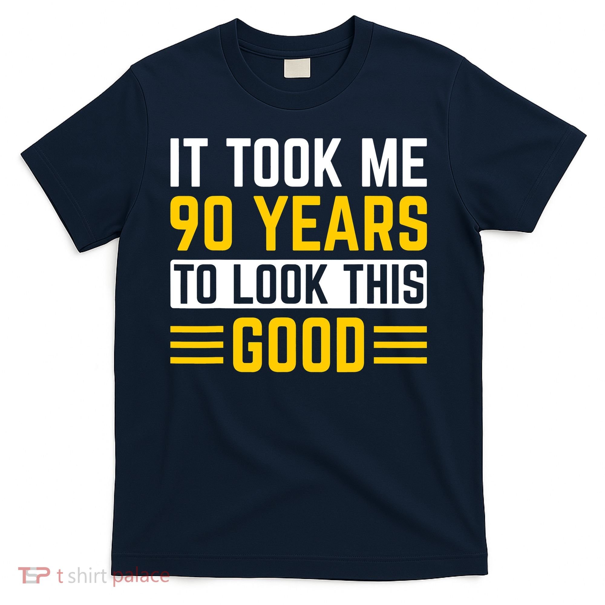 90Th Birthday It Took Me 90 Years To Look This Good T-Shirt