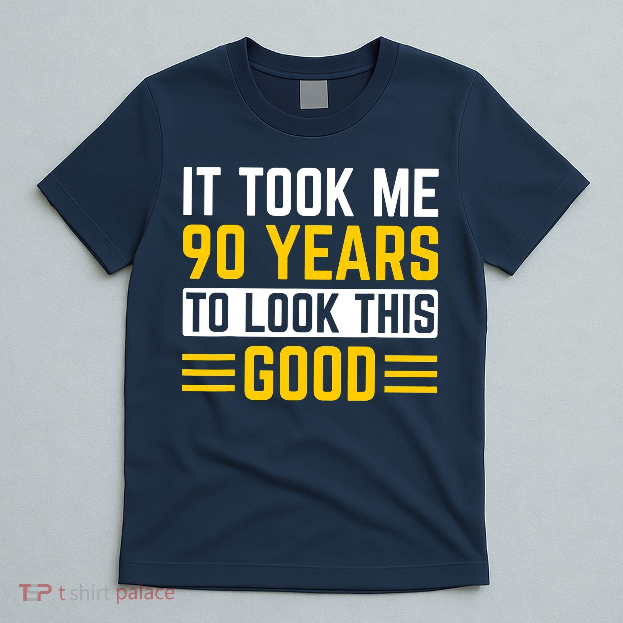 90Th Birthday It Took Me 90 Years To Look This Good T-Shirt