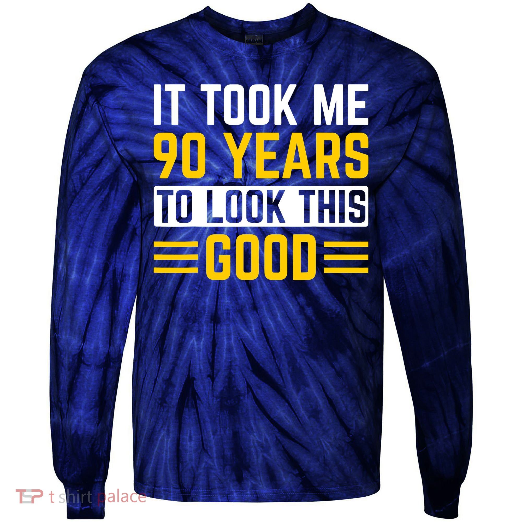 90Th Birthday It Took Me 90 Years To Look This Good Tie-Dye Long Sleeve Shirt