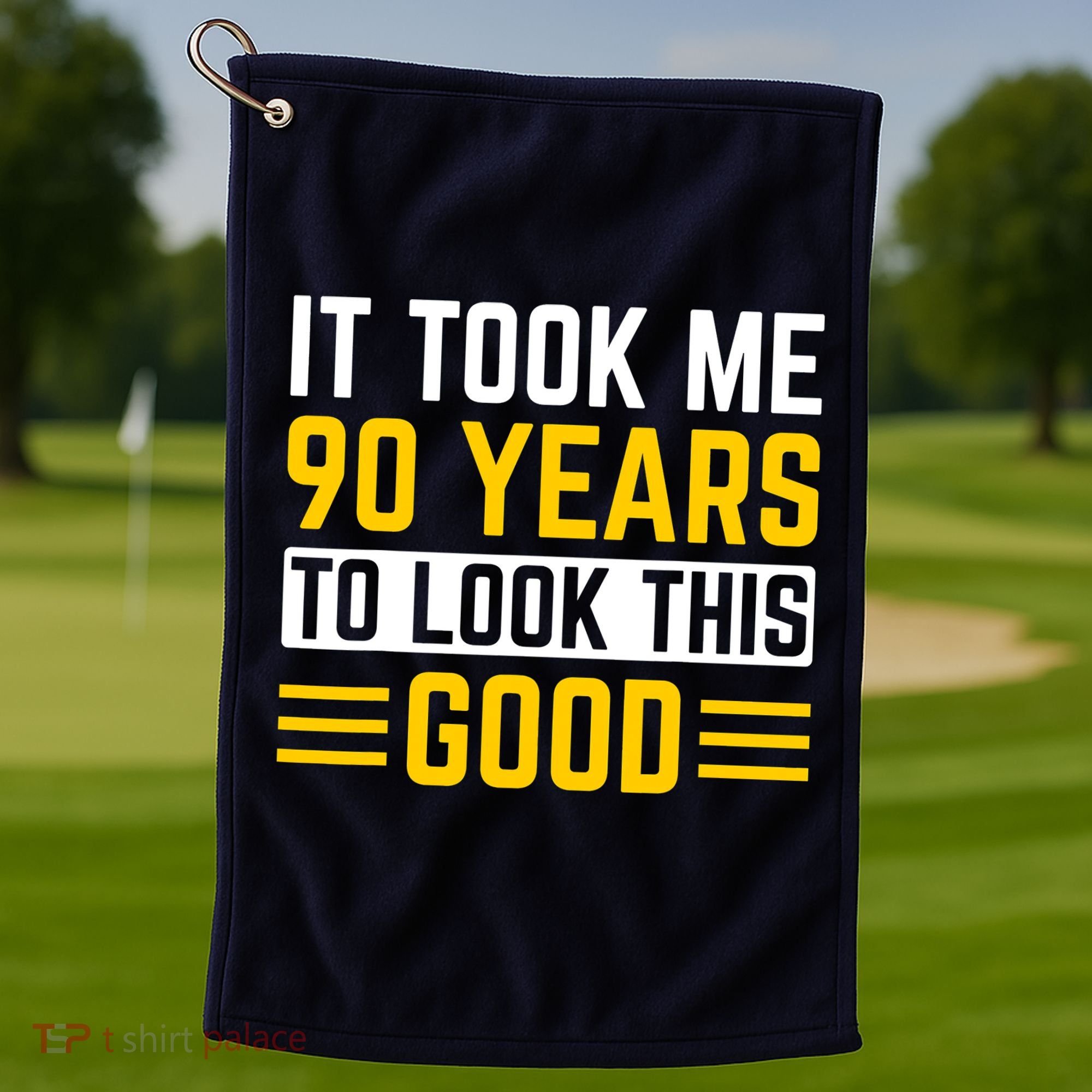 90Th Birthday It Took Me 90 Years To Look This Good Golf Towel