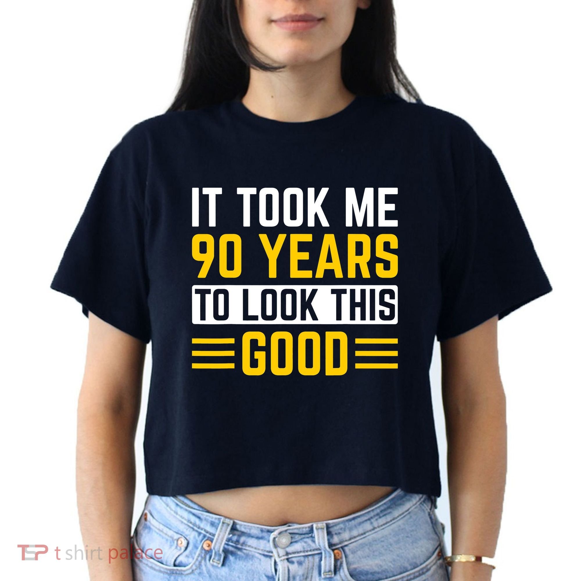 90Th Birthday It Took Me 90 Years To Look This Good Women's Crop Top Tee