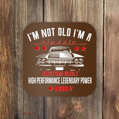 90th Birthday I'm Not Old I'm A Classic 1936 Custom Built High Performance Legendary Power Coaster