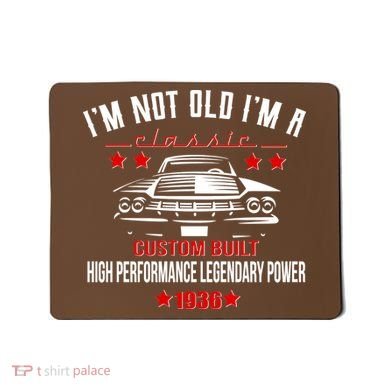 90th Birthday I'm Not Old I'm A Classic 1936 Custom Built High Performance Legendary Power Mousepad